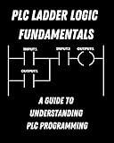 PLC Ladder Logic fundamentals: A Guide to Understanding PLC Programming