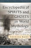 Encyclopedia of Spirits and Ghosts in World Mythology (McFarland Myth and Legend Encyclopedias)