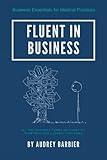 Fluent in Business (Business Essentials for Medical Practices)