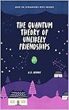 The Quantum Theory of Unlikely Friendships