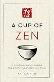 A Cup of Zen: 21 Short Stories to Calm the Mind, Stop Overthinking, and Find Inner Peace - Includes Reflections for Beginners (The Zen Storyteller)