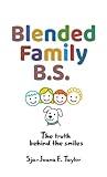 Blended Family B.S.: The Truth Behind the Smiles