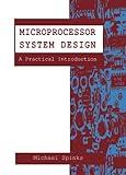 Microprocessor System Design: A Practical Introduction