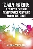 Daily Bread: A Guide to Faithful Perseverance for Young Adults and Teens