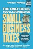 The Only Book You’ll Ever Need On Small Business Taxes: Tax Secrets, Legal Loopholes, & Deductions to Save You Money (Plus Bookkeeping & Accounting for Beginners)