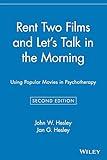 Rent Two Films and Let's Talk in the Morning: Using Popular Movies in Psychotherapy, 2nd Edition