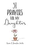 31 Prayers For My Daughter: Seeking God’s Perfect Will For Her (Daily Prayer, Christian Parenting Books, Prayer Book For Parents, prayers for children, How to Pray For Your Children)