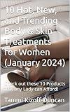 10 Hot, New, and Trending Body & Skin Treatments for Women (January 2024): Check out these 10 Products that any Lady can Afford!