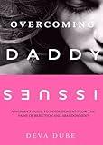 Overcoming Daddy Issues: A Woman's Guide to Inner Healing from the Pains of Rejection and Abandonment