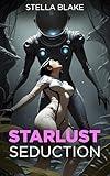 Starlust Seduction: A Sci-Fi Erotic Alien Romance with Forbidden Desires in Deep Space