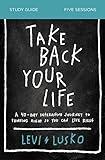 Take Back Your Life Bible Study Guide: A 40-Day Interactive Journey to Thinking Right So You Can Live Right