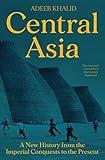 Central Asia: A New History from the Imperial Conquests to the Present