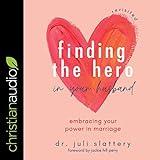 Finding the Hero in Your Husband, Revisited: Embracing Your Power in Marriage