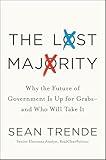 The Lost Majority: Why the Future of Government Is Up for Grabs—and Who Will Take It