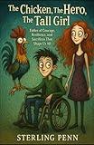 The Chicken, The Hero, and The Tall Girl: Fables of Courage, Resilience, and Sacrifices That Shape Us All