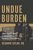 Undue Burden: A Black, Woman Physician on Being Christian and Pro-Abortion in the Reproductive Justice Movement