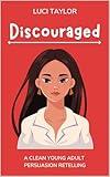 Discouraged: A Clean Young Adult Persuasion Retelling (Midwestern Bookish Belles Book 3)