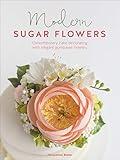 Modern Sugar Flowers: Contemporary Cake Decorating with Elegant Gumpaste Flowers