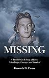 MISSING: A World War II Story of Love, Friendships, Courage, and Survival