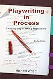 Playwriting in Process: Thinking and Working Theatrically, 2nd Edition