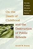 By Gerald W. Bracey - On the Death of Childhood and the Destruction of Public Schools: The Folly of Today's Education Policies and Practices: 1st (first) Edition
