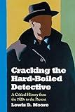 Cracking the Hard-Boiled Detective: A Critical History from the 1920s to the Present