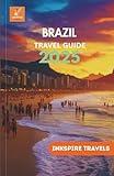 Brazil Travel Guide 2025: Culture-Rich Journeys, Hidden Getaways, and Local Wisdom for Smart, Safe, and Sustainable Adventures