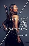 The Last of the Guardians (Guardians Saga, Book 1) (The Free Collection (Sponsored by Potential and Kingmaker Press) 5)