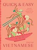 Quick and Easy Vietnamese: Everyday Vietnamese Recipes for the Home Cook