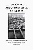 125 Facts About Nashville, Tennessee: A Local's Book of Insider Tales for the Curious Outsider