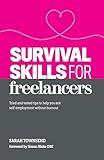 Survival Skills for Freelancers: Tried and Tested Tips to Help You Ace Self-Employment Without Burnout