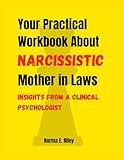 Your Practical Workbook About Narcissistic Mother in Laws: Insights from a Clinical Psychologist (The Relational Well-being Collection)