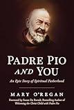 Padre Pio and You: An Epic Story of Spiritual Fatherhood