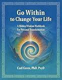 Go Within to Change Your Life: A Hidden Wisdom Workbook for Personal Transformation