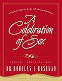 A Celebration of Sex: A Guide to Enjoying God's Gift of Sexual Intimacy