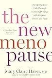 The New Menopause: Navigating Your Path Through Hormonal Change with Purpose, Power, and Facts
