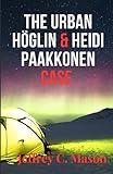 THE URBAN HÖGLIN & HEIDI PAAKKONEN CASE: TRUE CRIME CASE (True Crime Series)