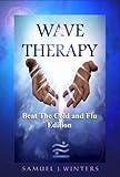 Wave Therapy, Beat The Cold and Flu Edition (Wave Therapy, Your Power To Heal)