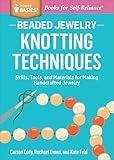 Beaded Jewelry: Knotting Techniques: Skills, Tools, and Materials for Making Handcrafted Jewelry (Storey Basics)