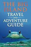 The Big Island Travel and Adventure Guide: The Ultimate Shortcut to Thrills, Beauty, Culture, and Authentic Experiences (Travel and Adventure Guides)