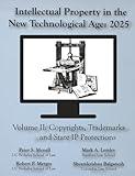Intellectual Property in the New Technological Age 2025 Vol. II Copyrights, Trademarks and State IP Protections: Vol. II Copyrights, Trademarks and State IP Protections