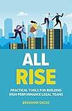 All Rise: Practical Tools for Building High-Performance Legal Teams