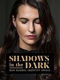 Shadows in the Dark - Our Global Identity Crisis