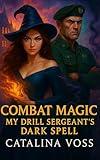 Combat Magic: A Paranormal Military Romance | Dark Academia | Enemies to Lovers | Forbidden Love | Supernatural Special Forces