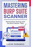 Mastering Burp Suite Scanner for web penetration testing: Web Application Security made easy with Burp Suite