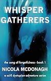 Whisper Gatherers A Sci-fi Dystopian Adventure: A post-apocalyptic sci-fi action adventure. (The Song of Forgetfulness Book 1)