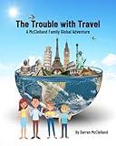 The Trouble with Travel: A McClelland Family Global Adventure