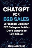 ChatGPT For B2B Sales: A Practical Guide for B2B Salespeople Who Don't Want to be Left Behind