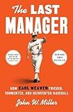The Last Manager: How Earl Weaver Tricked, Tormented, and Reinvented Baseball