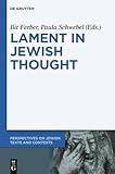 Lament in Jewish Thought: Philosophical, Theological, and Literary Perspectives (Perspectives on Jewish Texts and Contexts, 2)